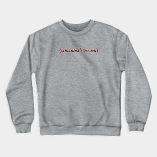 Samantha's Version Crewneck Sweatshirt